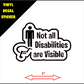 Not all Disabilities are visible, Car Vinyl Sticker Decal, disabled badge